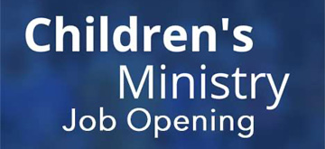 CHILDREN’S MINISTRY IS HIRING